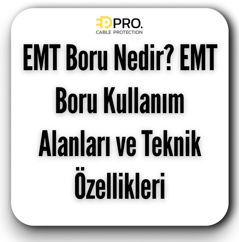 EMT Boru Nedir? EMT Boru Kullanım Alanları ve Teknik Özellikleri