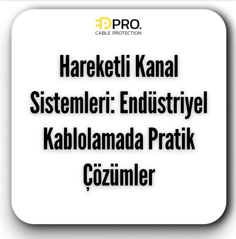 Hareketli Kanal Sistemleri: Endüstriyel Kablolamada Pratik Çözümler