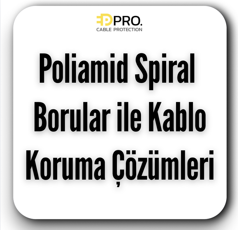 Poliamid Spiral Borular ile Kablo Koruma Çözümleri